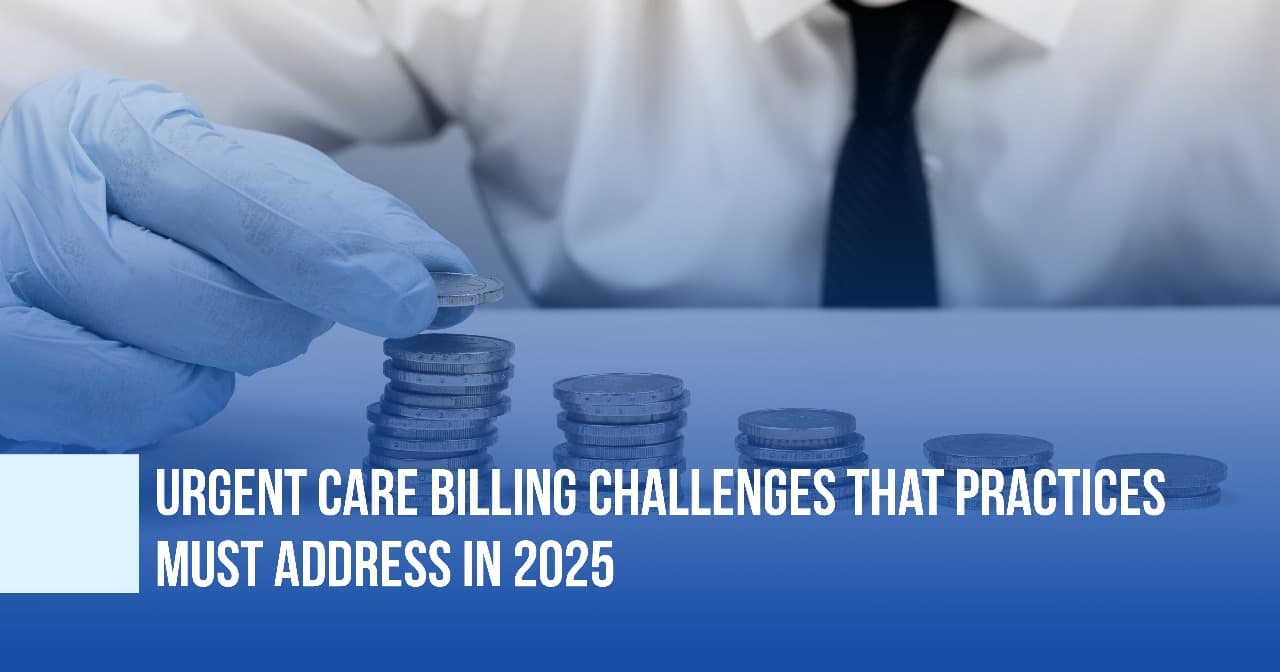 Urgent Care Billing Challenges That Practices Must Address in 2025